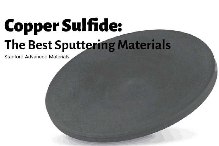 Copper Sulfide Sputtering Targets Are The Best Sputtering Materials